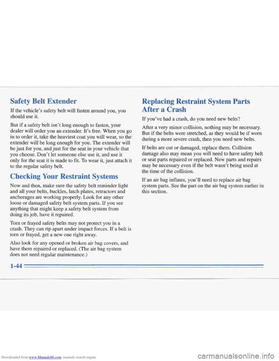 CADILLAC FLEETWOOD 1996 2.G Workshop Manual Downloaded from www.Manualslib.com manuals search engine Safety Belt Extender
If the vehicle’s safety belt will fasten around you, you
should use
it.
But if a safety belt isn’t long enoug CADILLAC FLEETWOOD 1996 2.G Workshop Manual Downloaded from www.Manualslib.com manuals search engine Safety Belt Extender
If the vehicle’s safety belt will fasten around you, you
should use
it.
But if a safety belt isn’t long enoug