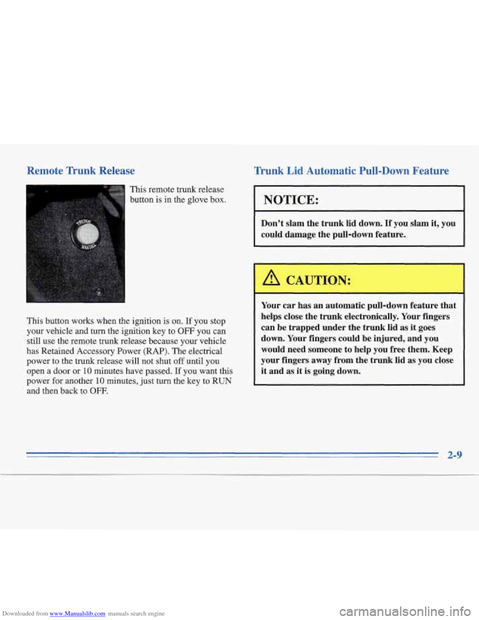 CADILLAC FLEETWOOD 1996 2.G Repair Manual Downloaded from www.Manualslib.com manuals search engine Remote Trunk Release
This remote trunk release
button is in the glove box.
This button works when the ignition is on.
If you stop
you CADILLAC FLEETWOOD 1996 2.G Repair Manual Downloaded from www.Manualslib.com manuals search engine Remote Trunk Release
This remote trunk release
button is in the glove box.
This button works when the ignition is on.
If you stop
you