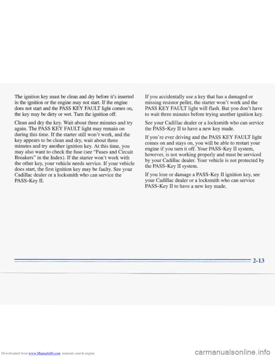 CADILLAC FLEETWOOD 1996 2.G Manual PDF Downloaded from www.Manualslib.com manuals search engine The ignition key must be clean and dry before it’s inserted
in the ignition or the engine may not start. If the engine
does no CADILLAC FLEETWOOD 1996 2.G Manual PDF Downloaded from www.Manualslib.com manuals search engine The ignition key must be clean and dry before it’s inserted
in the ignition or the engine may not start. If the engine
does no