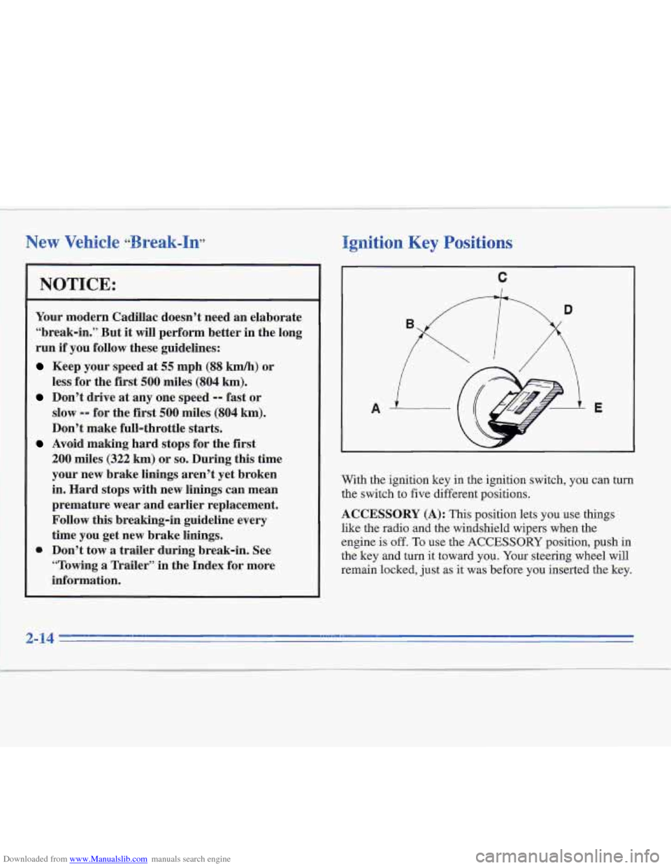 CADILLAC FLEETWOOD 1996 2.G Owners Manual Downloaded from www.Manualslib.com manuals search engine Ignition Key Positions 
NOTICE: 
Your modern Cadillac  doesn’t  need an elaborate 
“break-in.”  But 
it will perform  better  in  the lon