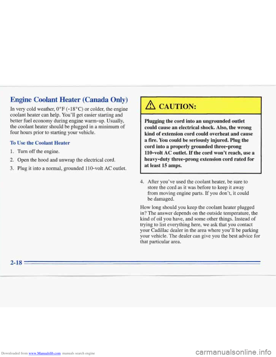 CADILLAC FLEETWOOD 1996 2.G Owners Manual Downloaded from www.Manualslib.com manuals search engine Engine  Coolant  Heater  (Canada Only) 
In very cold weather, 0°F (- 18 O C) or colder,  the engine 
coolant heater  can help.  You’ll  get 