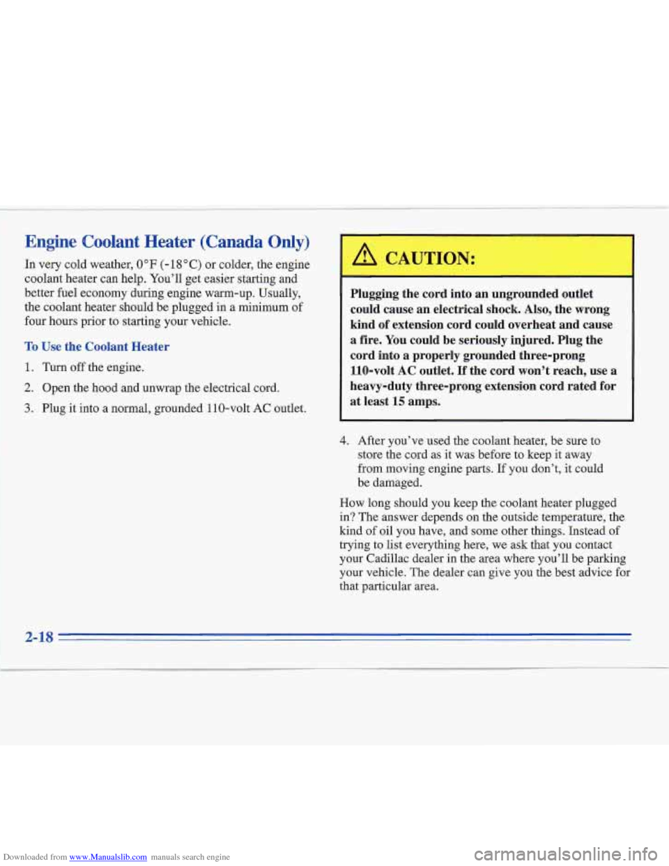 CADILLAC FLEETWOOD 1996 2.G Manual PDF Downloaded from www.Manualslib.com manuals search engine Engine Coolant Heater (Canada Only)
In very cold weather, 0°F (- 18 O C) or colder, the engine
coolant heater can help. You’ll get CADILLAC FLEETWOOD 1996 2.G Manual PDF Downloaded from www.Manualslib.com manuals search engine Engine Coolant Heater (Canada Only)
In very cold weather, 0°F (- 18 O C) or colder, the engine
coolant heater can help. You’ll get