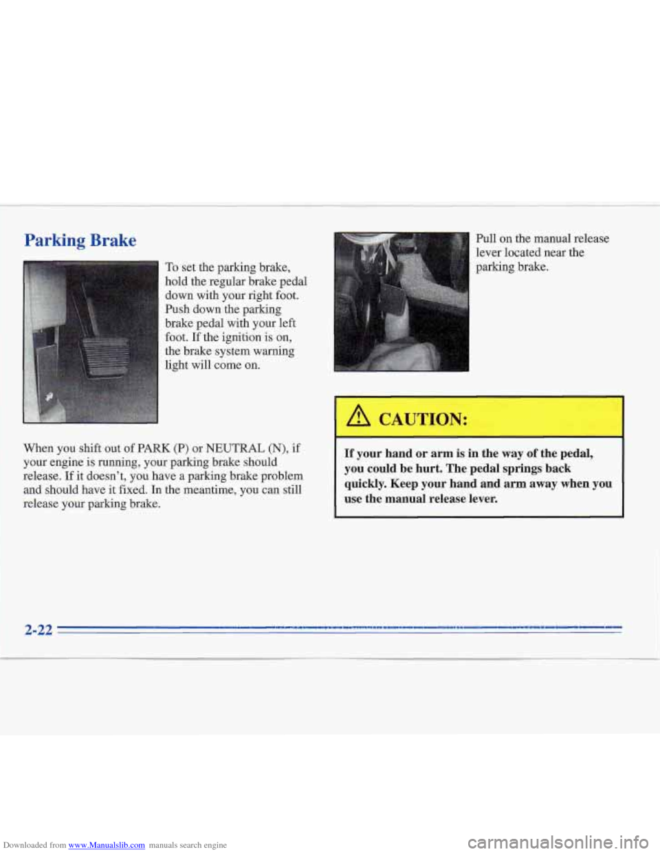 CADILLAC FLEETWOOD 1996 2.G Manual Online Downloaded from www.Manualslib.com manuals search engine Parking  Brake 
To set the  parking  brake, 
hold  the  regular  brake  pedal  down  with  your  right  foot. 
Push  down  the  parking 
brake 