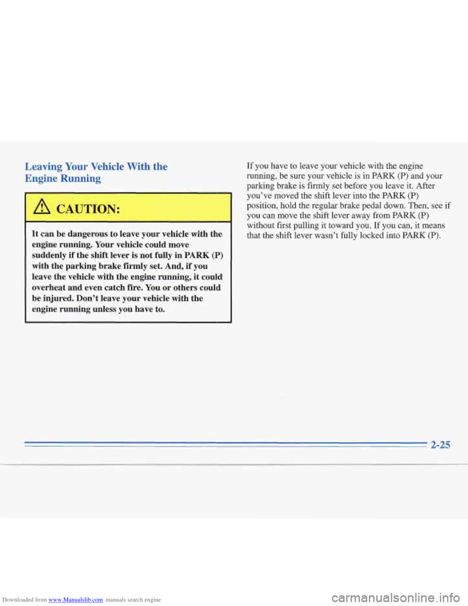 CADILLAC FLEETWOOD 1996 2.G Manual Online Downloaded from www.Manualslib.com manuals search engine Leaving Your Vehicle With the
Engine Running
I I
It can be dangerous to leave your vehicle with the
engine running. Your vehicle co CADILLAC FLEETWOOD 1996 2.G Manual Online Downloaded from www.Manualslib.com manuals search engine Leaving Your Vehicle With the
Engine Running
I I
It can be dangerous to leave your vehicle with the
engine running. Your vehicle co