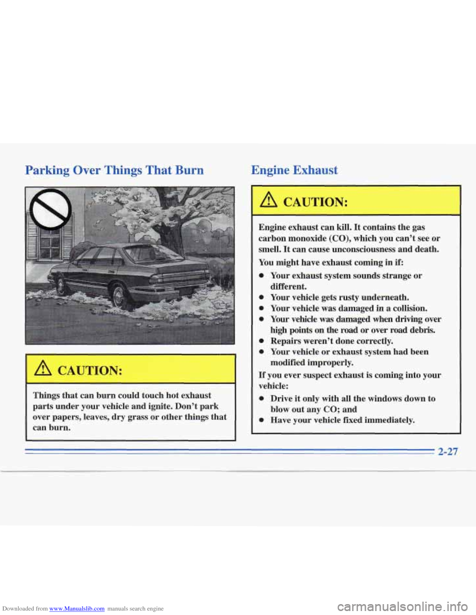 CADILLAC FLEETWOOD 1996 2.G Owners Manual Downloaded from www.Manualslib.com manuals search engine Parking Over Things That  Burn 
Things that  can  burn  could  touch hot exhaust 
parts  under  your vehicle  and ignite.  Don’t  park 
over 