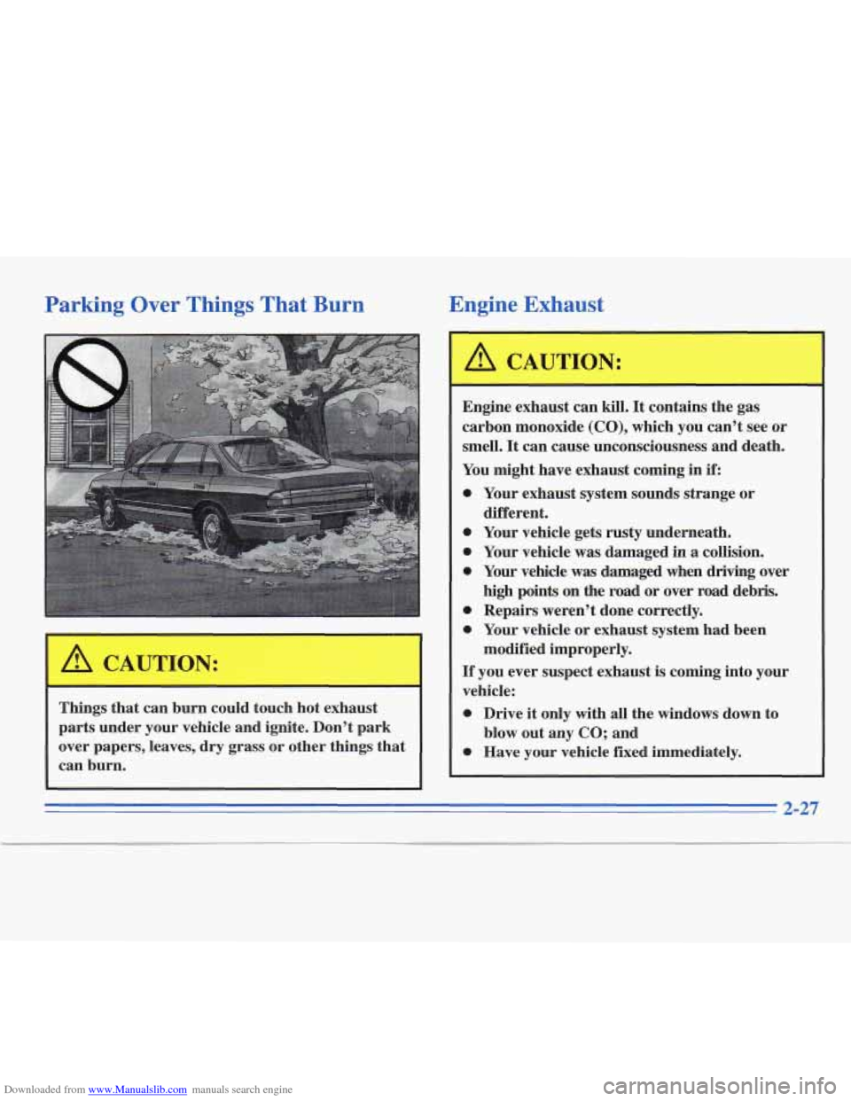 CADILLAC FLEETWOOD 1996 2.G Manual Online Downloaded from www.Manualslib.com manuals search engine Parking Over Things That  Burn 
Things that  can  burn  could  touch hot exhaust 
parts  under  your vehicle  and ignite.  Don’t  park 
over 