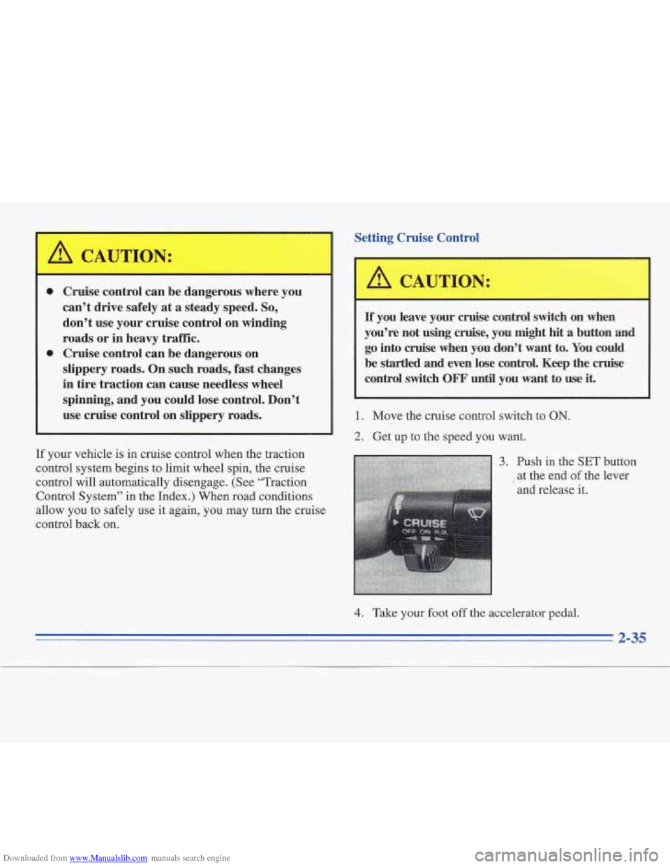 CADILLAC FLEETWOOD 1996 2.G Owners Manual Downloaded from www.Manualslib.com manuals search engine Setting Cruise Control
0
0
Cruise control can be dangerous where you
can’t drive safely
at a steady speed. So,
don’t use your c CADILLAC FLEETWOOD 1996 2.G Owners Manual Downloaded from www.Manualslib.com manuals search engine Setting Cruise Control
0
0
Cruise control can be dangerous where you
can’t drive safely
at a steady speed. So,
don’t use your c