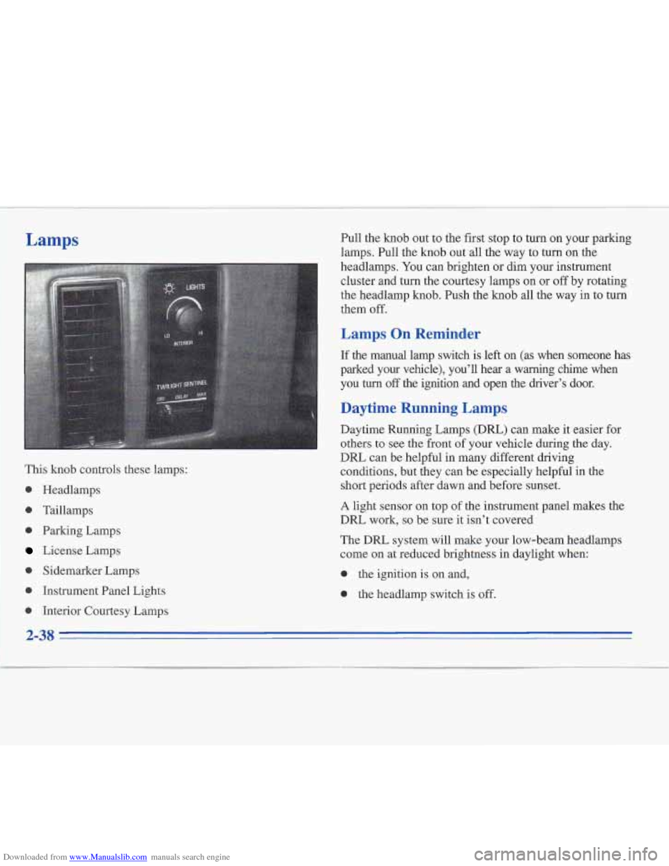 CADILLAC FLEETWOOD 1996 2.G Owners Manual Downloaded from www.Manualslib.com manuals search engine Lamps 
This knob controls these lamps: 
0 
0 
0 
0 
0 
0 
Headlamps 
Taillamps  Parking  Lamps 
License  Lamps 
Sidemarker  Lamps 
Instrument  