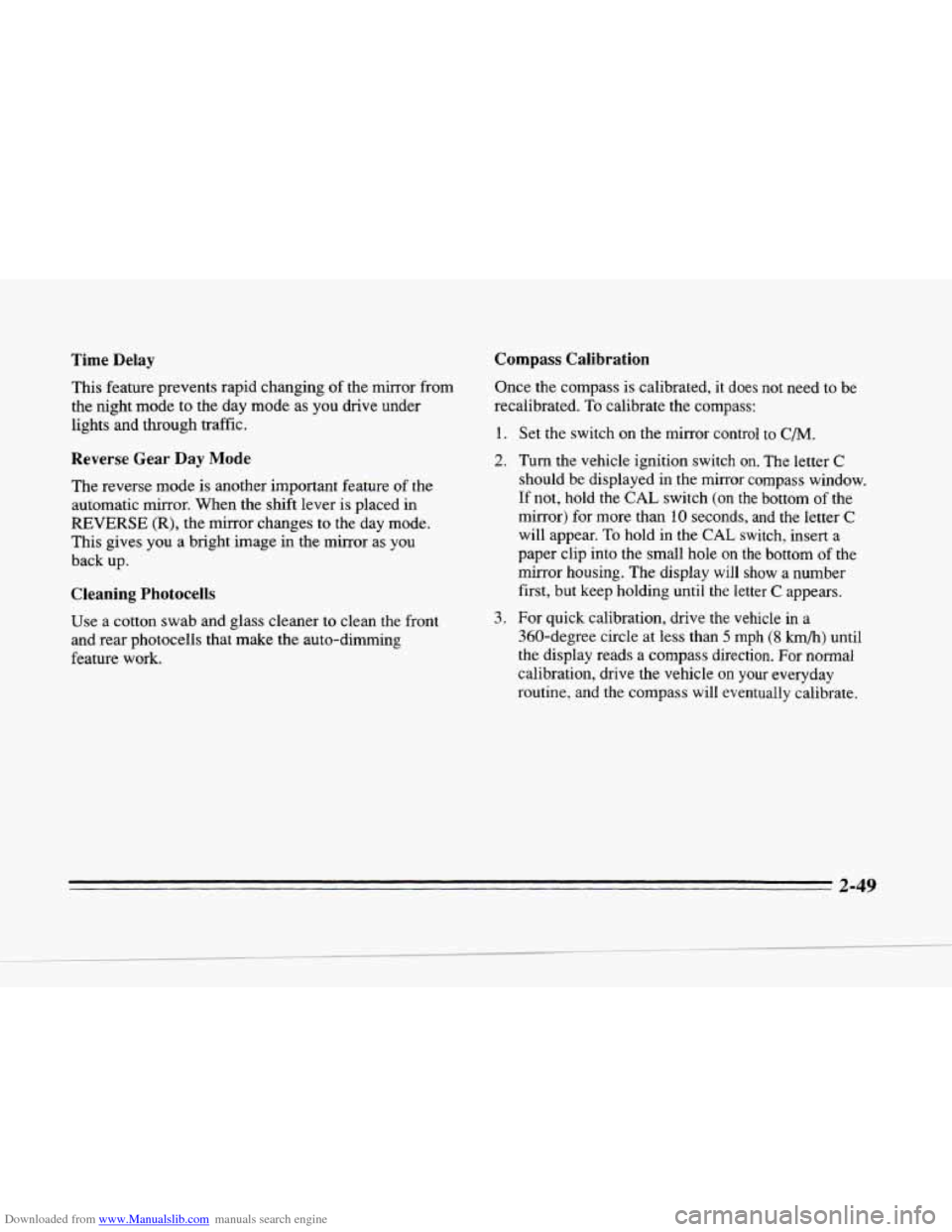 CADILLAC SEVILLE 1996 4.G Owners Manual Downloaded from www.Manualslib.com manuals search engine c 
Time  Delay Compass Calibration 
c 
L 
c 
c 
This  feature  prevents rapid changing of the mirror  from 
the  night  mode to  the day mode  