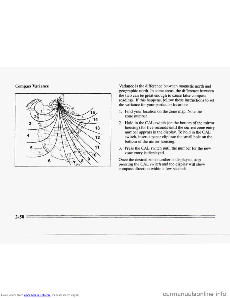 CADILLAC SEVILLE 1996 4.G Owners Manual Downloaded from www.Manualslib.com manuals search engine Compass Variance Variance is the  difference  between  magnetic  north  and 
geographic  north.  In  some  areas,  the  difference  between 
th