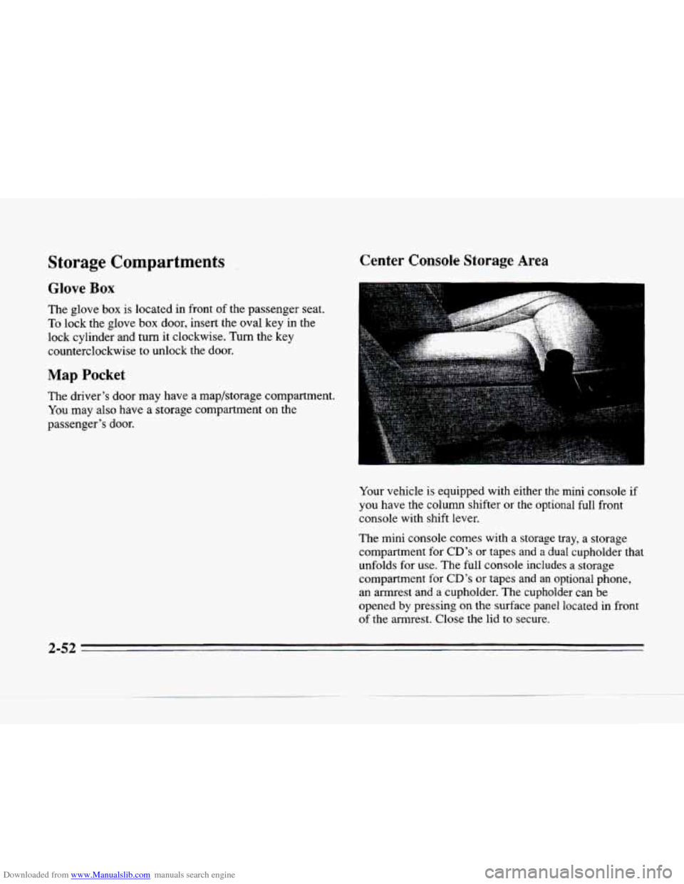 CADILLAC SEVILLE 1996 4.G Owners Manual Downloaded from www.Manualslib.com manuals search engine Storage Compartments
Glove Box
The glove box is located in front of the passenger seat.
To lock the glove box door, insert the o CADILLAC SEVILLE 1996 4.G Owners Manual Downloaded from www.Manualslib.com manuals search engine Storage Compartments
Glove Box
The glove box is located in front of the passenger seat.
To lock the glove box door, insert the o