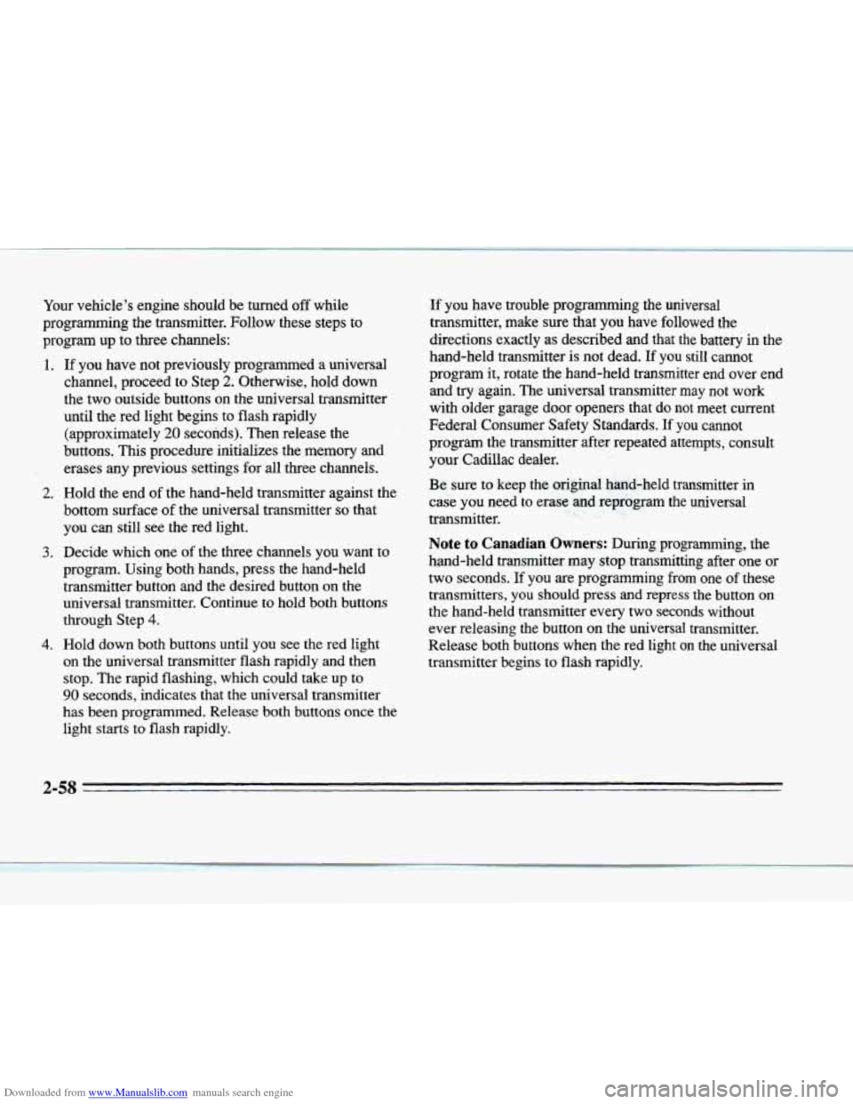 CADILLAC SEVILLE 1996 4.G Owners Manual Downloaded from www.Manualslib.com manuals search engine Your vehicle’s engine should be turned off while
programming the transmitter. Follow these steps to
program up to three channels:
1 CADILLAC SEVILLE 1996 4.G Owners Manual Downloaded from www.Manualslib.com manuals search engine Your vehicle’s engine should be turned off while
programming the transmitter. Follow these steps to
program up to three channels:
1