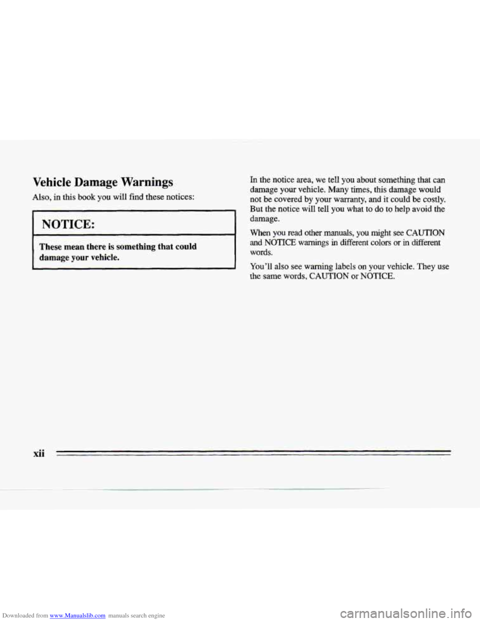 CADILLAC SEVILLE 1996 4.G User Guide Downloaded from www.Manualslib.com manuals search engine Vehicle  Damage  Warnings 
Also, in this book you will find  these notices: 
I NOTICE: 
These mean there  is something that could 
damage your 