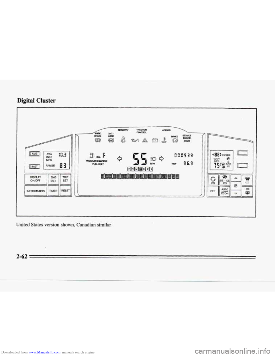 CADILLAC SEVILLE 1996 4.G Owners Manual Downloaded from www.Manualslib.com manuals search engine Digital Cluster
(mJ INST I MPG
j 3
ww
LL
-- a a,, TRIP
United States version shown, Canadian similar
2-62 CADILLAC SEVILLE 1996 4.G Owners Manual Downloaded from www.Manualslib.com manuals search engine Digital Cluster
(mJ INST I MPG
j 3
ww
LL
-- a a,, TRIP
United States version shown, Canadian similar
2-62