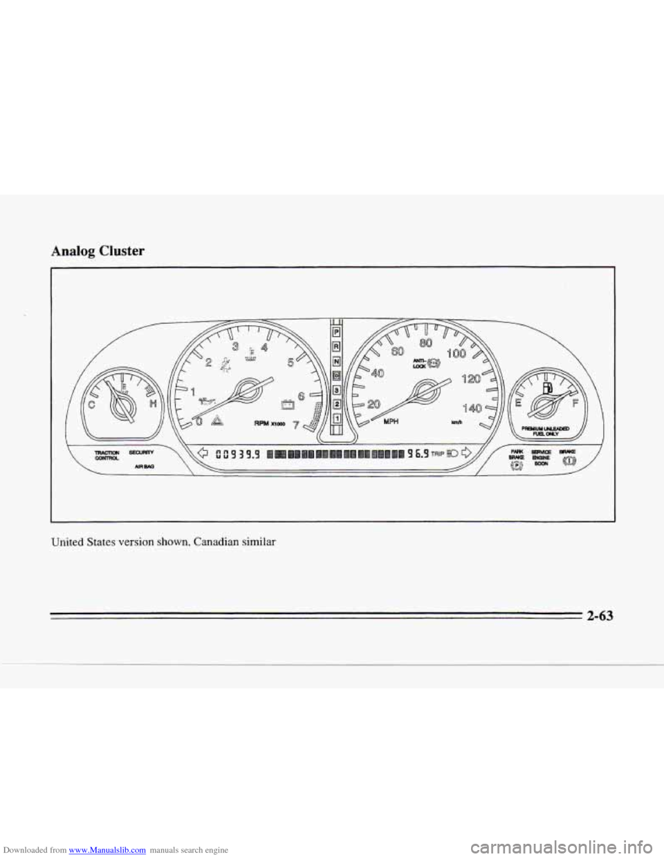 CADILLAC SEVILLE 1996 4.G Owners Manual Downloaded from www.Manualslib.com manuals search engine Analog Cluster
United States version shown, Canadian similar
2-63 CADILLAC SEVILLE 1996 4.G Owners Manual Downloaded from www.Manualslib.com manuals search engine Analog Cluster
United States version shown, Canadian similar
2-63