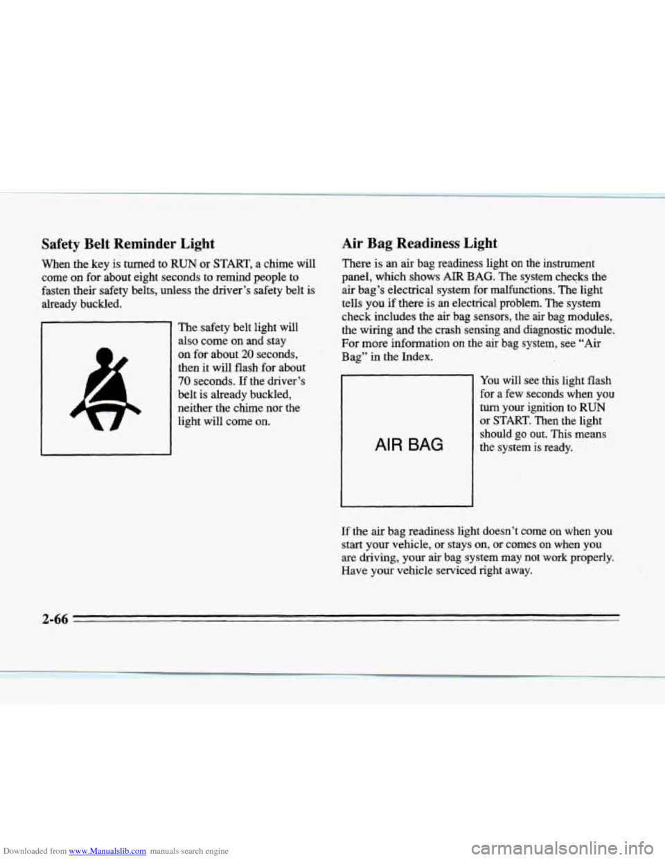 CADILLAC SEVILLE 1996 4.G Owners Manual Downloaded from www.Manualslib.com manuals search engine Safety Belt Reminder Light
When the key is turned to RUN or START, a chime will
come on for about eight seconds to remind people t CADILLAC SEVILLE 1996 4.G Owners Manual Downloaded from www.Manualslib.com manuals search engine Safety Belt Reminder Light
When the key is turned to RUN or START, a chime will
come on for about eight seconds to remind people t