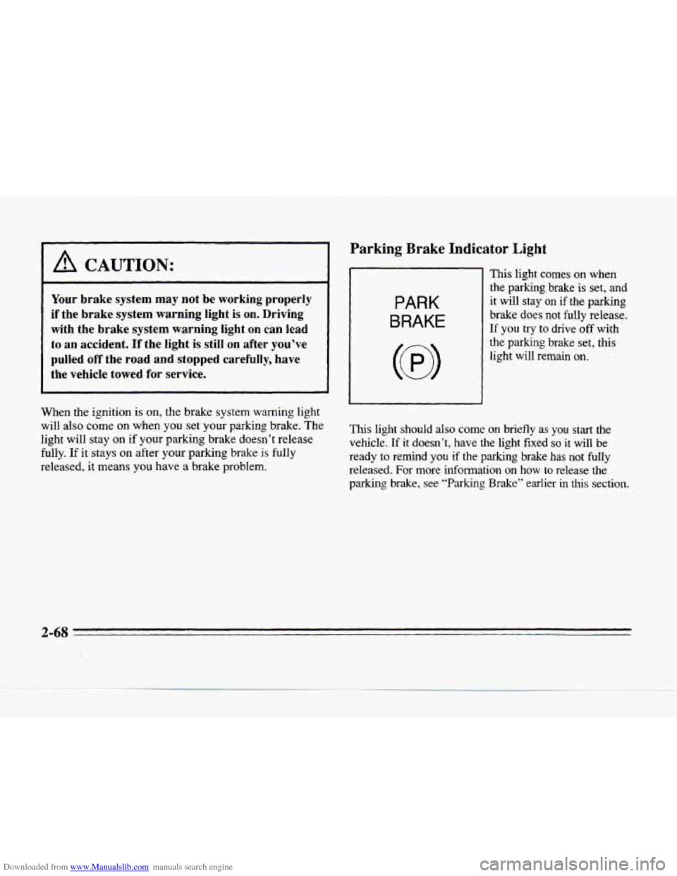 CADILLAC SEVILLE 1996 4.G Owners Manual Downloaded from www.Manualslib.com manuals search engine I A CAUTION:
Your brake system may not be working properly
if the brake system warning light
is on. Driving
with the brake system CADILLAC SEVILLE 1996 4.G Owners Manual Downloaded from www.Manualslib.com manuals search engine I A CAUTION:
Your brake system may not be working properly
if the brake system warning light
is on. Driving
with the brake system