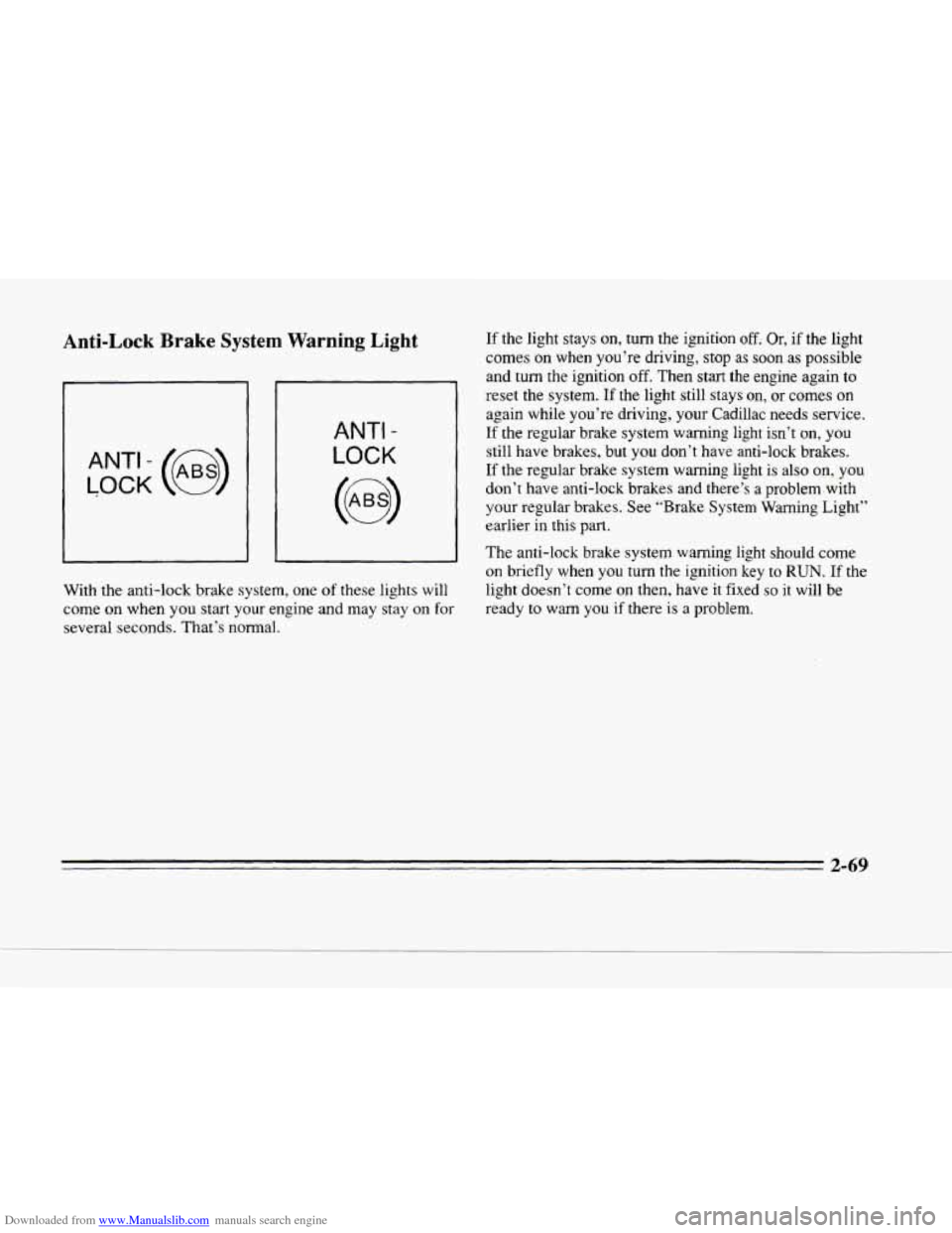 CADILLAC SEVILLE 1996 4.G Owners Manual Downloaded from www.Manualslib.com manuals search engine Anti-Lock Brake System Warning Light
t-
LOCK
ANT’- (e)
ANTI -
LOCK
With the anti-lock brake system, one of these lights will
come CADILLAC SEVILLE 1996 4.G Owners Manual Downloaded from www.Manualslib.com manuals search engine Anti-Lock Brake System Warning Light
t-
LOCK
ANT’- (e)
ANTI -
LOCK
With the anti-lock brake system, one of these lights will
come