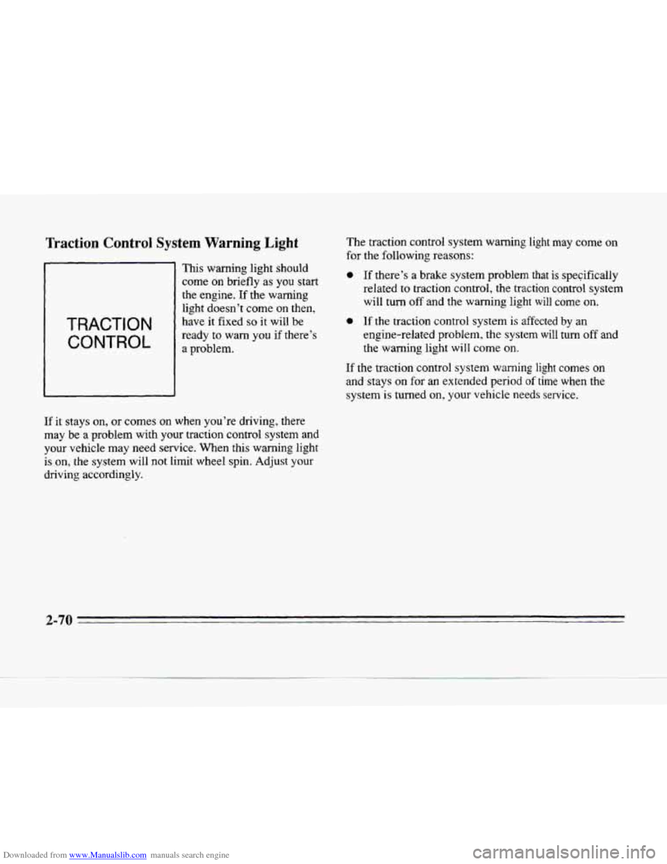 CADILLAC SEVILLE 1996 4.G Owners Manual Downloaded from www.Manualslib.com manuals search engine Traction Control System Warning Light
TRACTION
CONTROL
- -- .- -.
This warning light should
come
on briefly as you start
the engin CADILLAC SEVILLE 1996 4.G Owners Manual Downloaded from www.Manualslib.com manuals search engine Traction Control System Warning Light
TRACTION
CONTROL
- -- .- -.
This warning light should
come
on briefly as you start
the engin