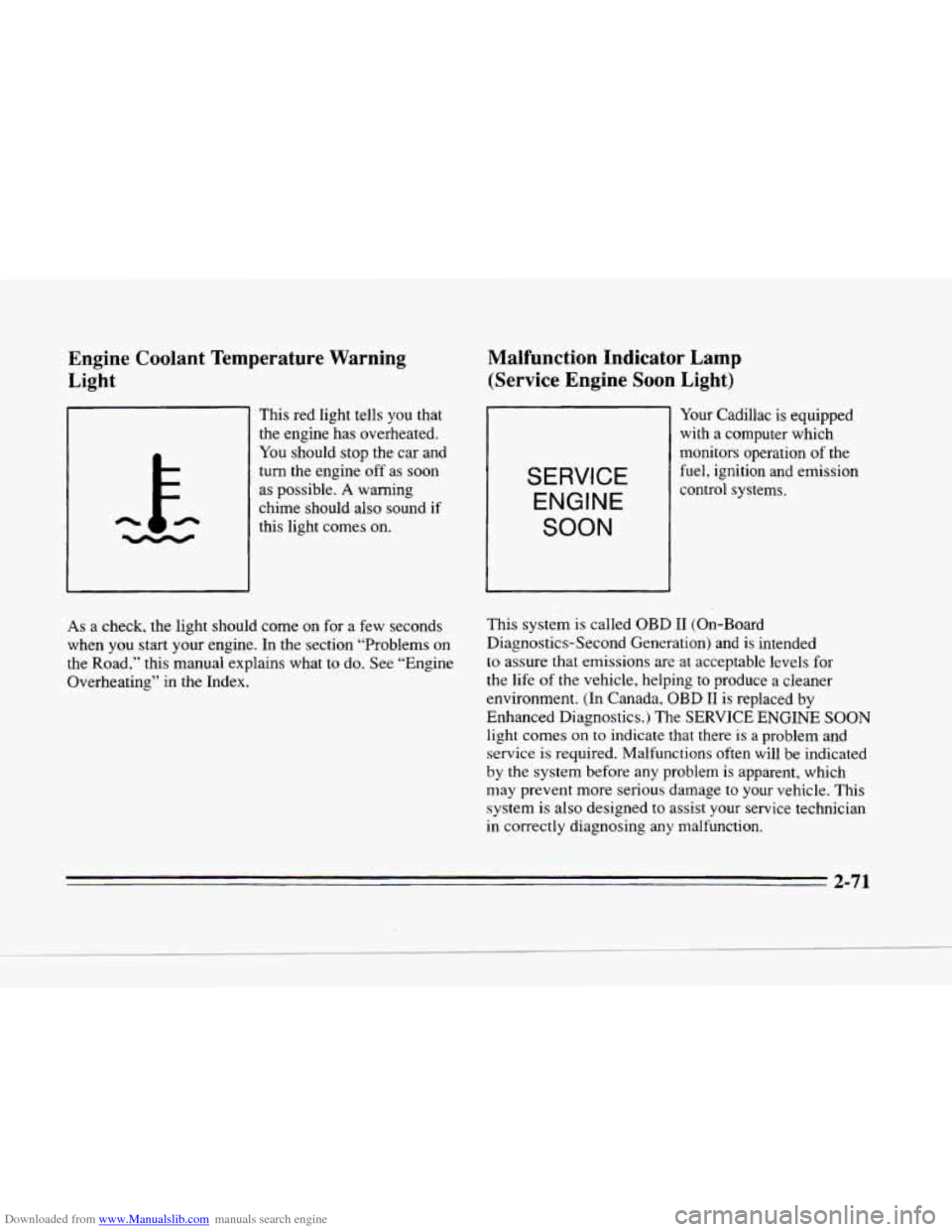 CADILLAC SEVILLE 1996 4.G Owners Manual Downloaded from www.Manualslib.com manuals search engine Engine Coolant Temperature Warning
Light
This red light tells you that
the engine has overheated.
You should stop the car and
t CADILLAC SEVILLE 1996 4.G Owners Manual Downloaded from www.Manualslib.com manuals search engine Engine Coolant Temperature Warning
Light
This red light tells you that
the engine has overheated.
You should stop the car and
t