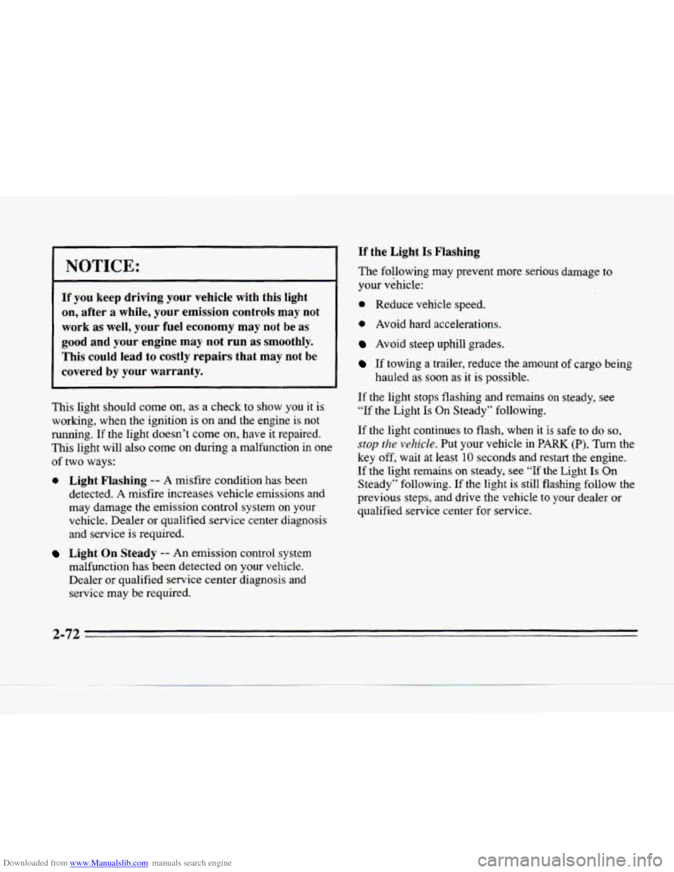CADILLAC SEVILLE 1996 4.G Owners Manual Downloaded from www.Manualslib.com manuals search engine NOTICE: 
If you  keep  driving your vehicle  with  this  light 
on, after  a while, your emission  controls may  not 
work as well, your  fuel 
