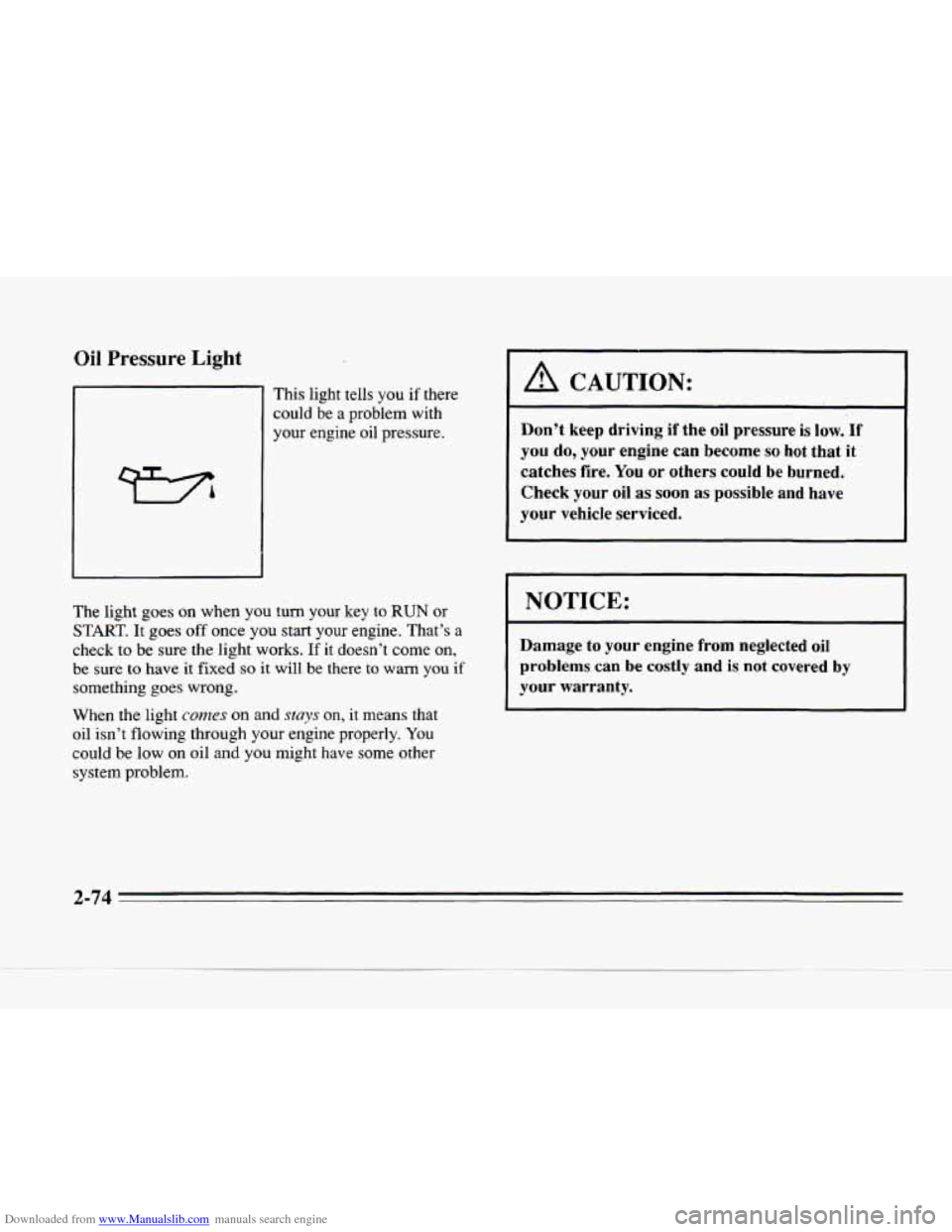 CADILLAC SEVILLE 1996 4.G Owners Manual Downloaded from www.Manualslib.com manuals search engine Oil Pressure Light 
This light  tells you if there 
could  be a  problem  with 
your  engine  oil  pressure. 
The  light 
goes on when you  tur