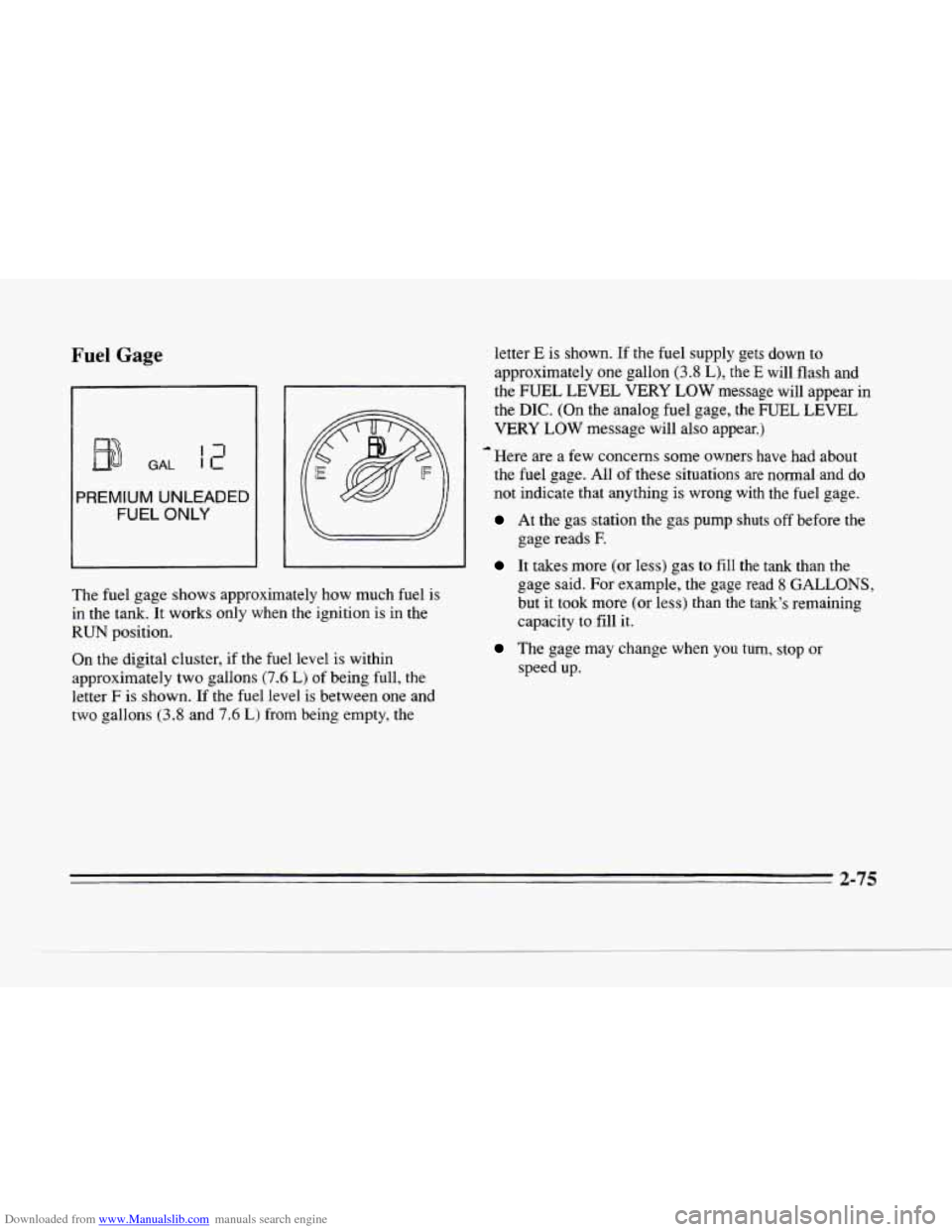 CADILLAC SEVILLE 1996 4.G Owners Manual Downloaded from www.Manualslib.com manuals search engine c 
Fuel Gage 
GAL 
PREMIUM UNLEADED 
FUEL ONLY 
The  fuel  gage  shows approximately  how  much  fuel is 
in the tank.  It  works only  when  t