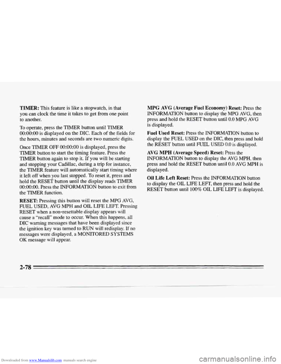 CADILLAC SEVILLE 1996 4.G Owners Manual Downloaded from www.Manualslib.com manuals search engine TIMER: This feature is like a stopwatch,  in  that 
you  can clock  the 
time it takes to get from one  point 
to  another. 
To operate,  press