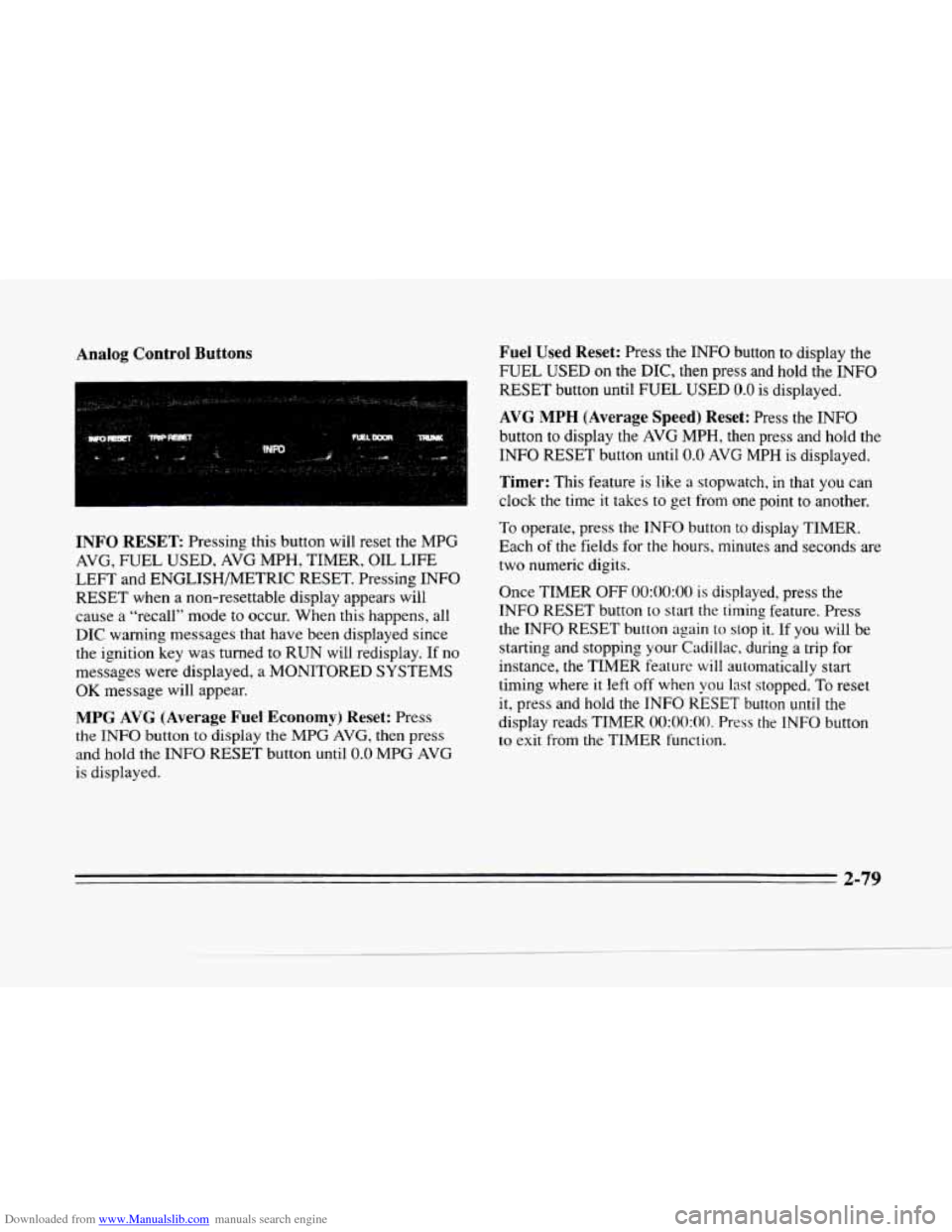 CADILLAC SEVILLE 1996 4.G Owners Manual Downloaded from www.Manualslib.com manuals search engine Analog  Control Buttons 
INFO RESET Pressing this button  will  reset  the MPG 
AVG, FUEL USED, AVG MPH, TIMER,  OIL LIFE 
LEFT and ENGLISHMETR