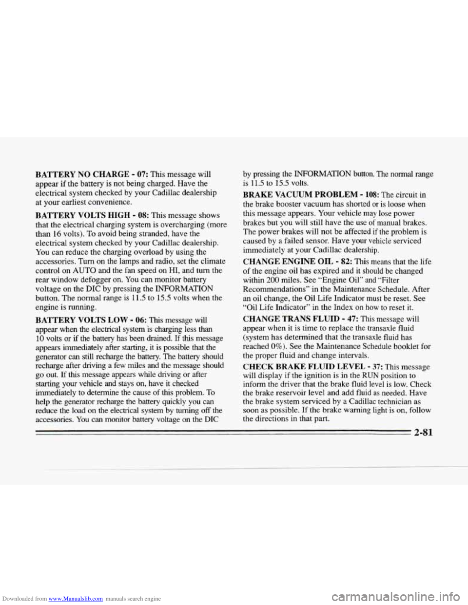 CADILLAC SEVILLE 1996 4.G Owners Manual Downloaded from www.Manualslib.com manuals search engine P 
c 
BATTERY NO CHARGE - 07: This message  will 
appear  if the  battery  is  not  being  charged.  Have the 
electrical  system  checked by y