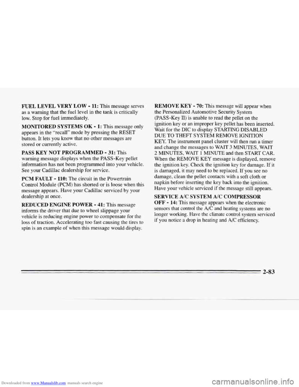 CADILLAC SEVILLE 1996 4.G Owners Manual Downloaded from www.Manualslib.com manuals search engine FUEL LEVEL VERY LOW - 11: This message serves
as a warning that the fuel level in the tank is critically
low. Stop for fuel immed CADILLAC SEVILLE 1996 4.G Owners Manual Downloaded from www.Manualslib.com manuals search engine FUEL LEVEL VERY LOW - 11: This message serves
as a warning that the fuel level in the tank is critically
low. Stop for fuel immed