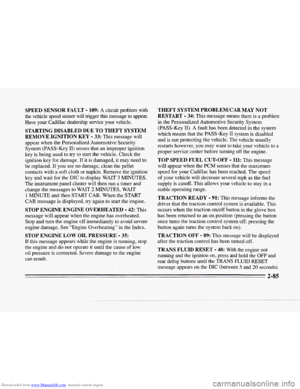 CADILLAC SEVILLE 1996 4.G Owners Manual Downloaded from www.Manualslib.com manuals search engine SPEED SENSOR FAULT - 109: A circuit problem with
the vehicle speed sensor
will trigger this message to appear.
Have
your Cadilla CADILLAC SEVILLE 1996 4.G Owners Manual Downloaded from www.Manualslib.com manuals search engine SPEED SENSOR FAULT - 109: A circuit problem with
the vehicle speed sensor
will trigger this message to appear.
Have
your Cadilla