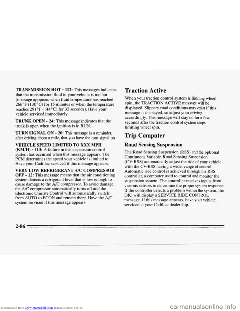 CADILLAC SEVILLE 1996 4.G Owners Manual Downloaded from www.Manualslib.com manuals search engine TRANSMISSION HOT - 112: This messages indicates
that the transmission fluid in your vehicle is too hot
(message apppears when flui CADILLAC SEVILLE 1996 4.G Owners Manual Downloaded from www.Manualslib.com manuals search engine TRANSMISSION HOT - 112: This messages indicates
that the transmission fluid in your vehicle is too hot
(message apppears when flui