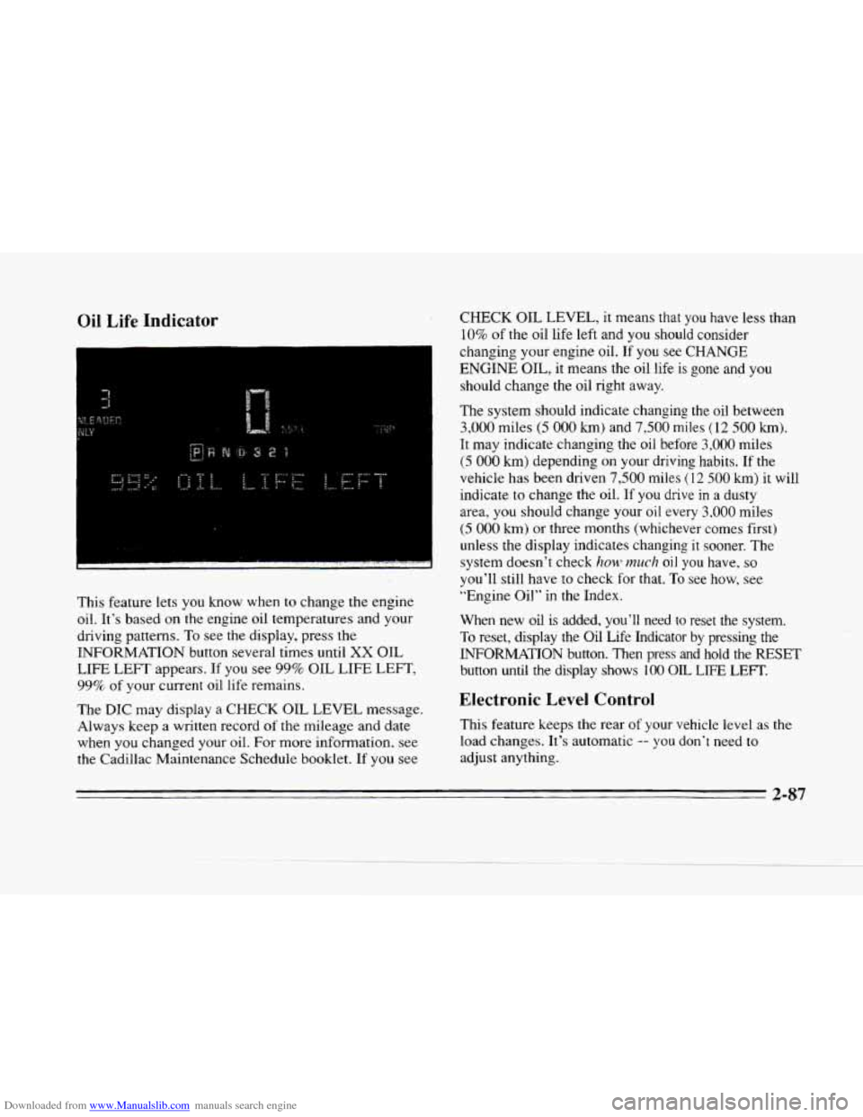 CADILLAC SEVILLE 1996 4.G Owners Manual Downloaded from www.Manualslib.com manuals search engine Oil Life Indicator
This feature lets you know when to change the engine
oil. Its based on
the engine oil temperatures and your
drivi CADILLAC SEVILLE 1996 4.G Owners Manual Downloaded from www.Manualslib.com manuals search engine Oil Life Indicator
This feature lets you know when to change the engine
oil. Its based on
the engine oil temperatures and your
drivi