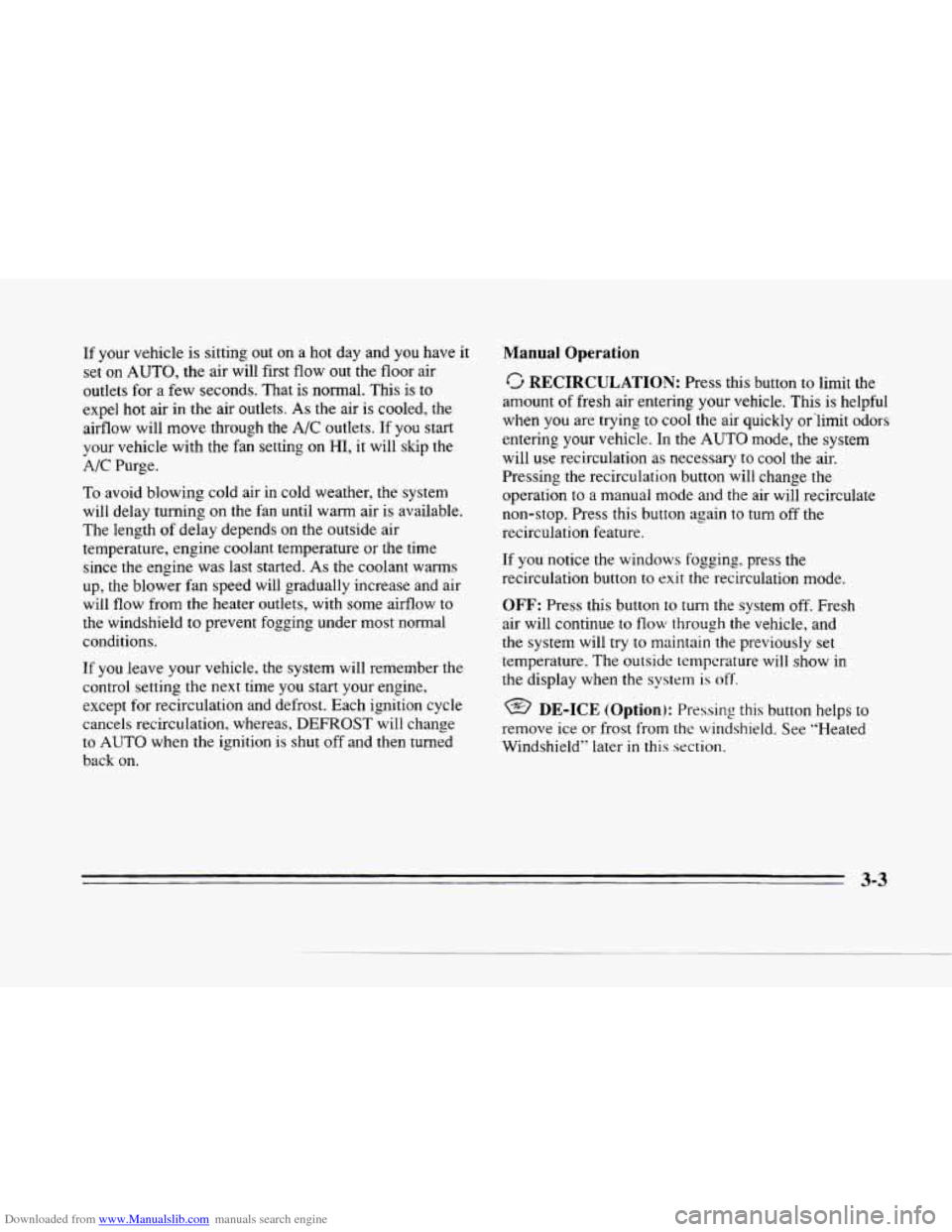 CADILLAC SEVILLE 1996 4.G Owners Manual Downloaded from www.Manualslib.com manuals search engine c
If your vehicle is sitting out on a hot day and you have it
set on
AUTO, the air will first flow out the floor air
outlets for CADILLAC SEVILLE 1996 4.G Owners Manual Downloaded from www.Manualslib.com manuals search engine c
If your vehicle is sitting out on a hot day and you have it
set on
AUTO, the air will first flow out the floor air
outlets for