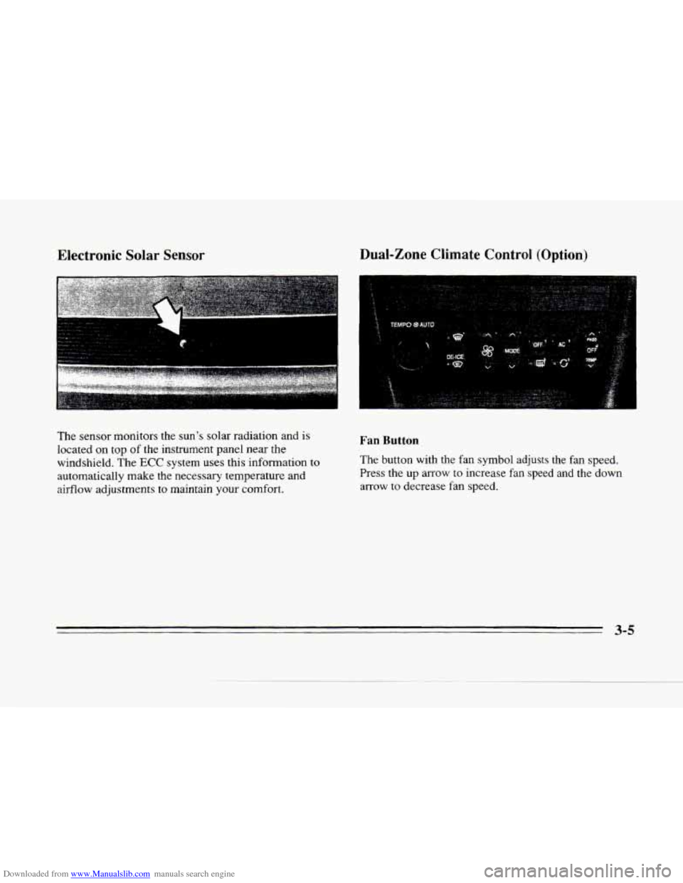 CADILLAC SEVILLE 1996 4.G Owners Manual Downloaded from www.Manualslib.com manuals search engine c 
c 
EIectronic Solar Sensor 
LI 
The sensor monitors the suns solar  radiation  and is 
located on top of the  instrument  panel  near the 
