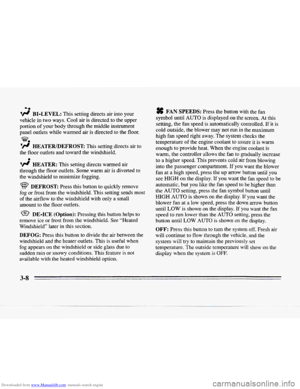 CADILLAC SEVILLE 1996 4.G Owners Manual Downloaded from www.Manualslib.com manuals search engine A* 
BI-LEVEL: This setting directs  air into  your 
vehicle 
in two  ways.  Cool air is directed  to the upper 
portion 
of your body  through 