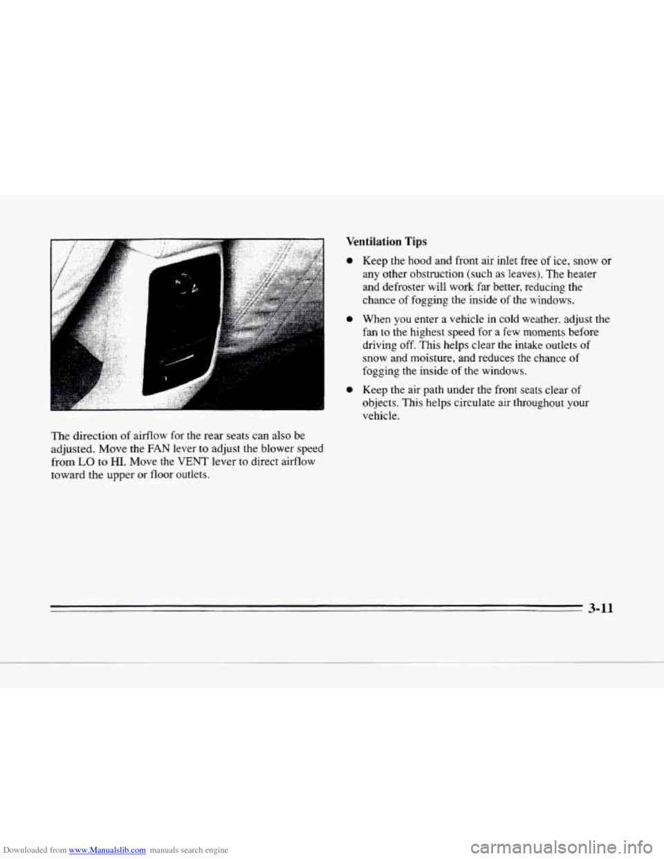 CADILLAC SEVILLE 1996 4.G Owners Manual Downloaded from www.Manualslib.com manuals search engine Ventilation Tips 
0 
0 
0 
Keep the  hood  and  front air inlet free of ice,  snow  or 
any  other  obstruction  (such  as  leaves).  The  heat