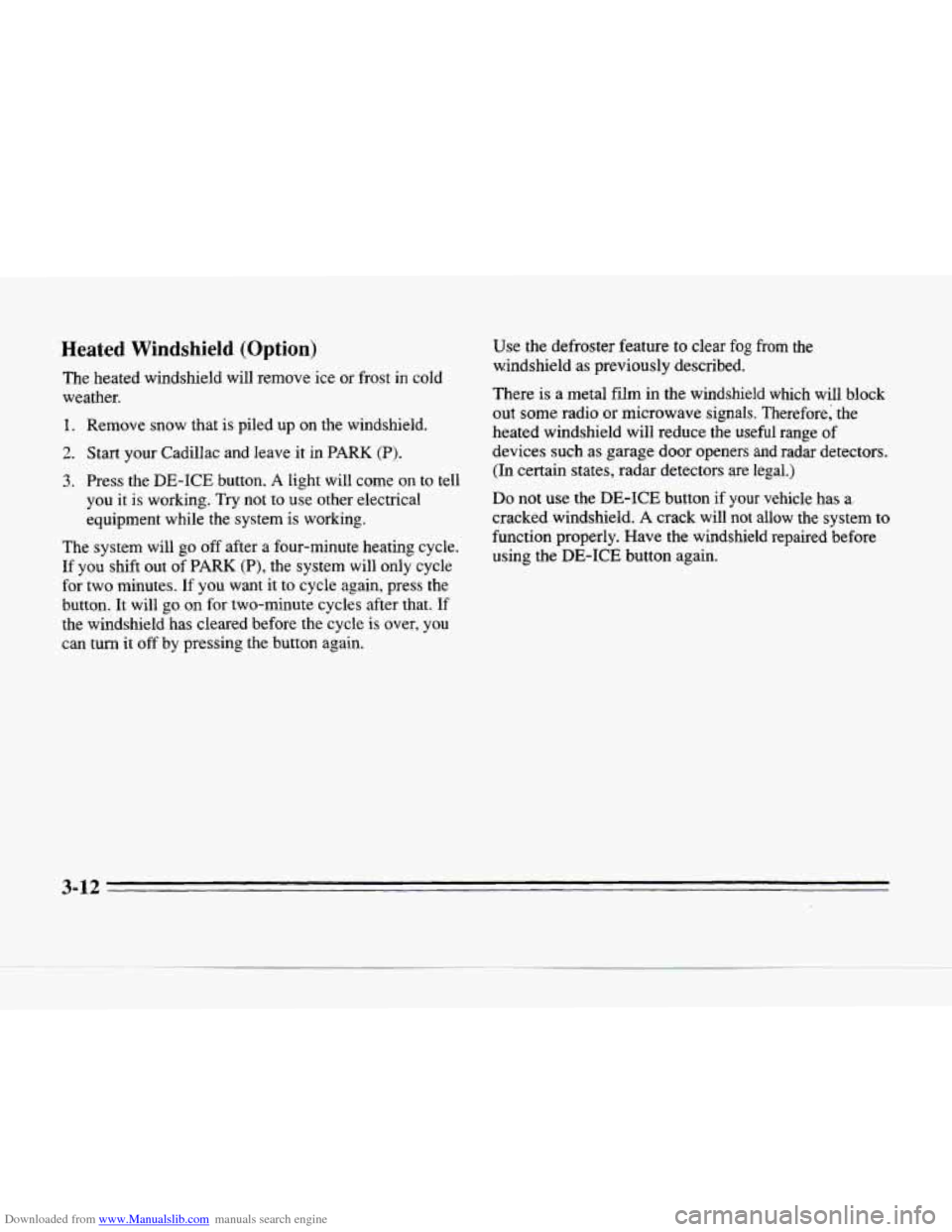 CADILLAC SEVILLE 1996 4.G Owners Manual Downloaded from www.Manualslib.com manuals search engine Heated  Windshield (Option) 
The  heated  windshield  will  remove  ice or frost  in  cold 
weather. 
1. Remove  snow  that is piled  up  on th