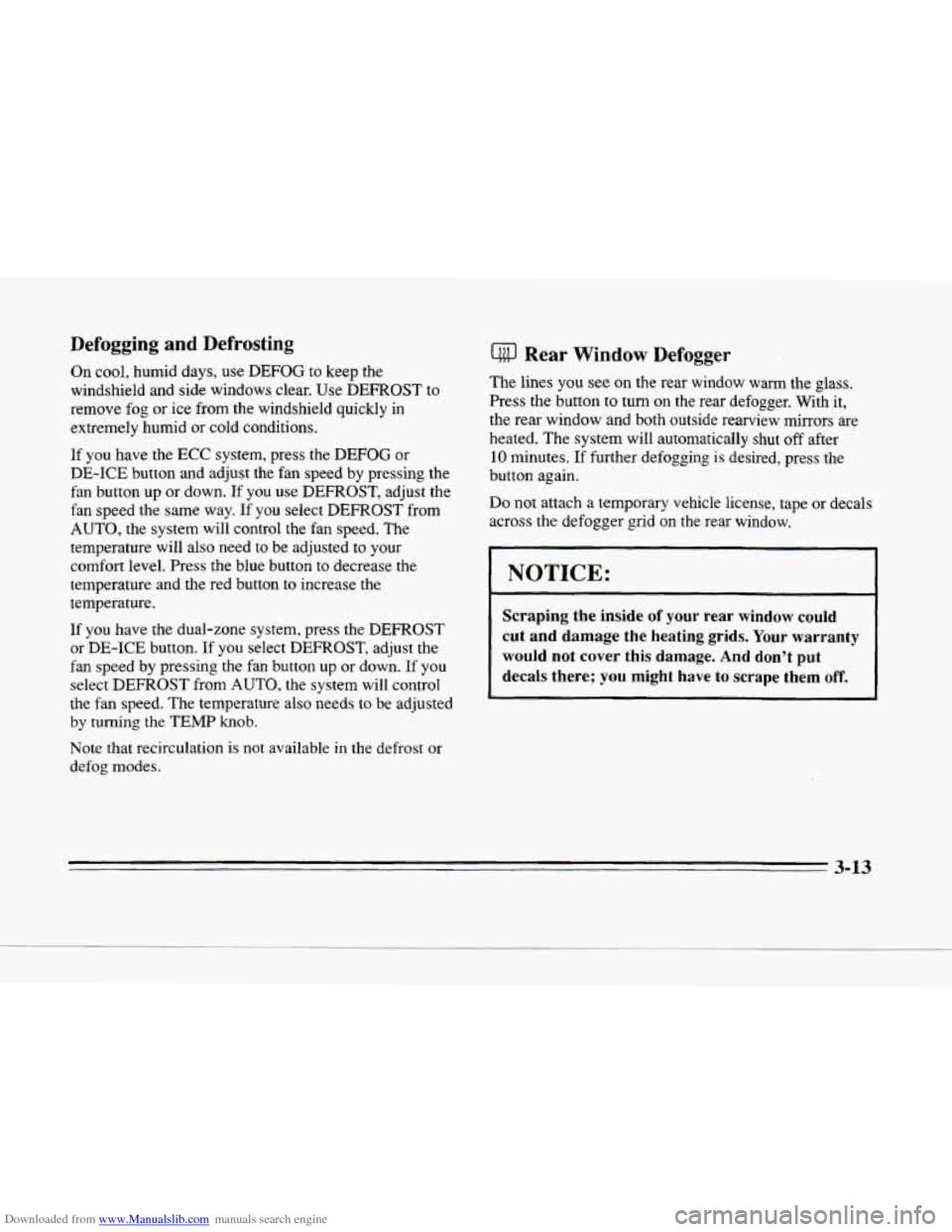 CADILLAC SEVILLE 1996 4.G Owners Manual Downloaded from www.Manualslib.com manuals search engine c 
ru 
Defogging  and Defrosting 
On cool,  humid  days, use DEFOG to  keep  the 
windshield  and side windows  clear.  Use  DEFROST  to 
remov