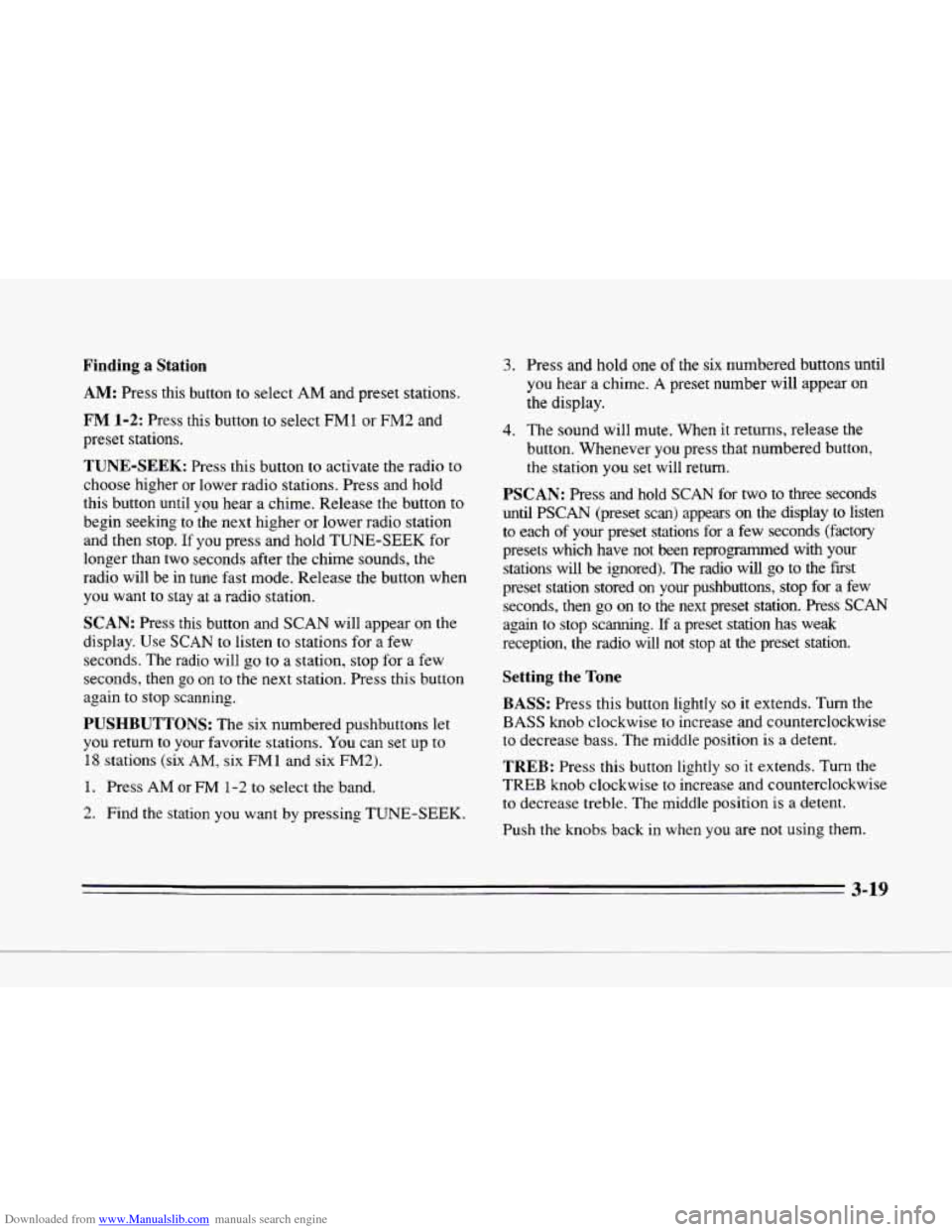 CADILLAC SEVILLE 1996 4.G Owners Manual Downloaded from www.Manualslib.com manuals search engine c 
c 
L 
Finding a Station 
AM: Press  this  button to select AM ana preset  stations. 
FM 1-2: Press  this  button  to select FM1 or FM2 and 
