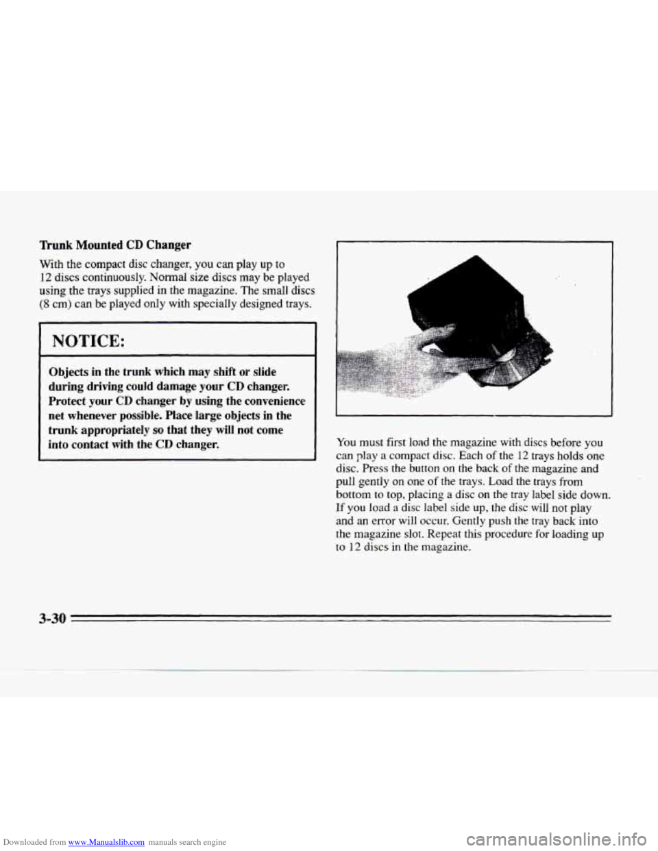 CADILLAC SEVILLE 1996 4.G Owners Manual Downloaded from www.Manualslib.com manuals search engine Trunk Mounted CD Changer 
With the compact  disc  changer,  you  can  play  up to 
12 discs  continuously.  Normal  size discs  may  be  played
