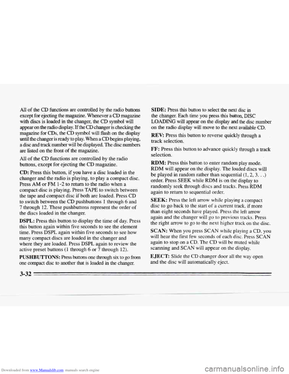 CADILLAC SEVILLE 1996 4.G Owners Manual Downloaded from www.Manualslib.com manuals search engine All of the CD functions are controlled  by  the  radio  buttons 
except  for  ejecting  the  magazine.  Whenever 
a CD  magazine 
with  discs  