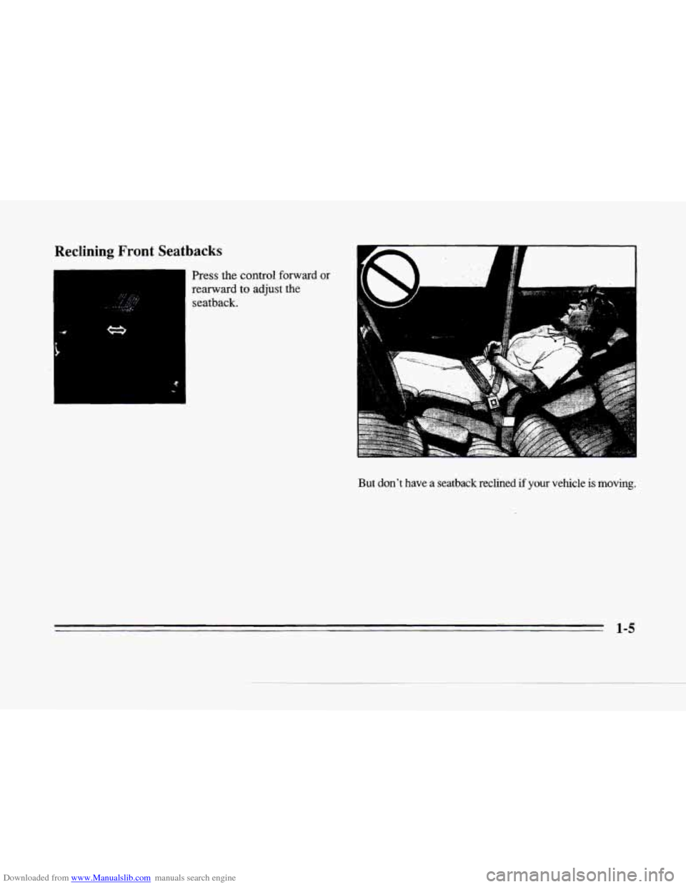 CADILLAC SEVILLE 1996 4.G User Guide Downloaded from www.Manualslib.com manuals search engine Reclining  Front Seatbacks 
-1 Press  the control forward or 
1, 
r 
3- 
c 
But dont have a seatback  reclined if your vehicle is moving. 
1-5