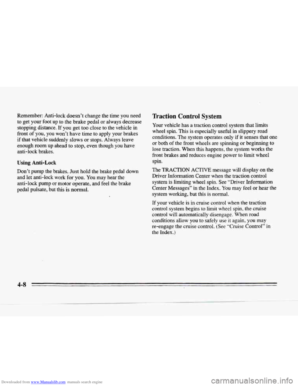 CADILLAC SEVILLE 1996 4.G Owners Manual Downloaded from www.Manualslib.com manuals search engine Remember:  Anti-lock doesn’t change the  time  you  need 
to get your  foot up to the  brake  pedal  or  always  decrease 
stopping  distance