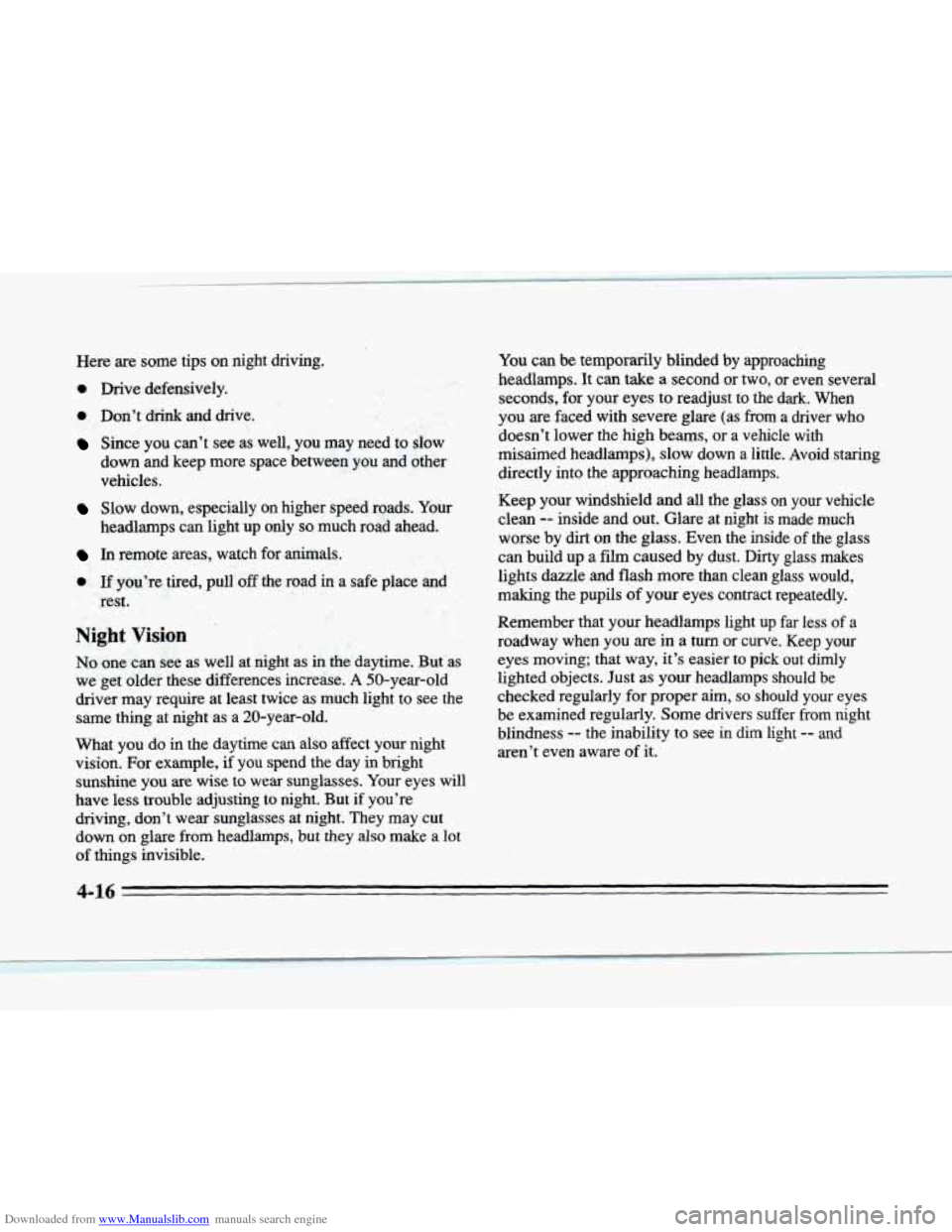 CADILLAC SEVILLE 1996 4.G Owners Manual Downloaded from www.Manualslib.com manuals search engine Here are some tips on night  driving. 
0 Drive  defensively. 
0 Don’t drink and drive. 
Since  you can’t see as well,  you  may  need to sl