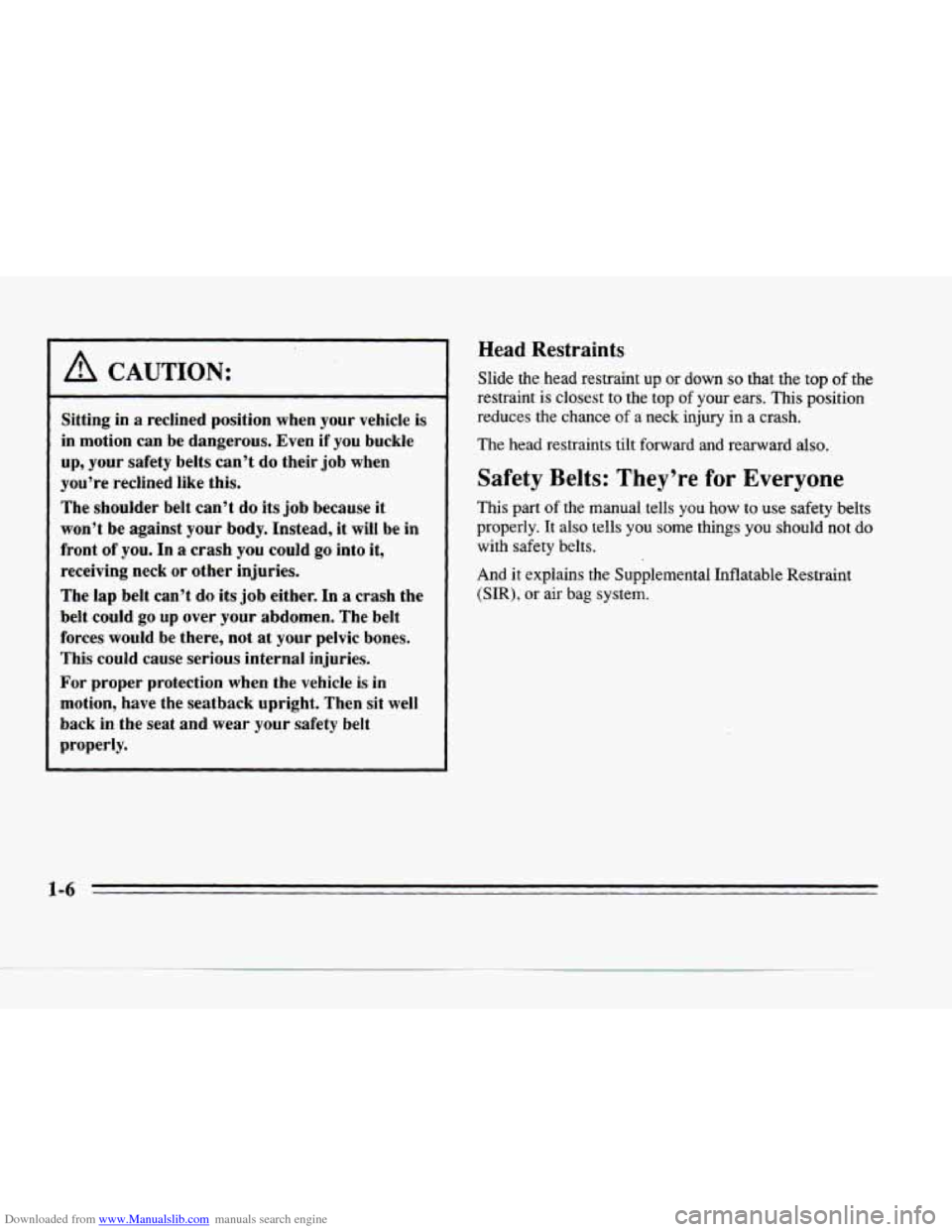 CADILLAC SEVILLE 1996 4.G Owners Manual Downloaded from www.Manualslib.com manuals search engine I A CAUTION: 
Sitting in a reclined  position  when  your  vehicle is 
l in  motion  can be dangerous.  Even  if you buckle 
~ up, your  safety