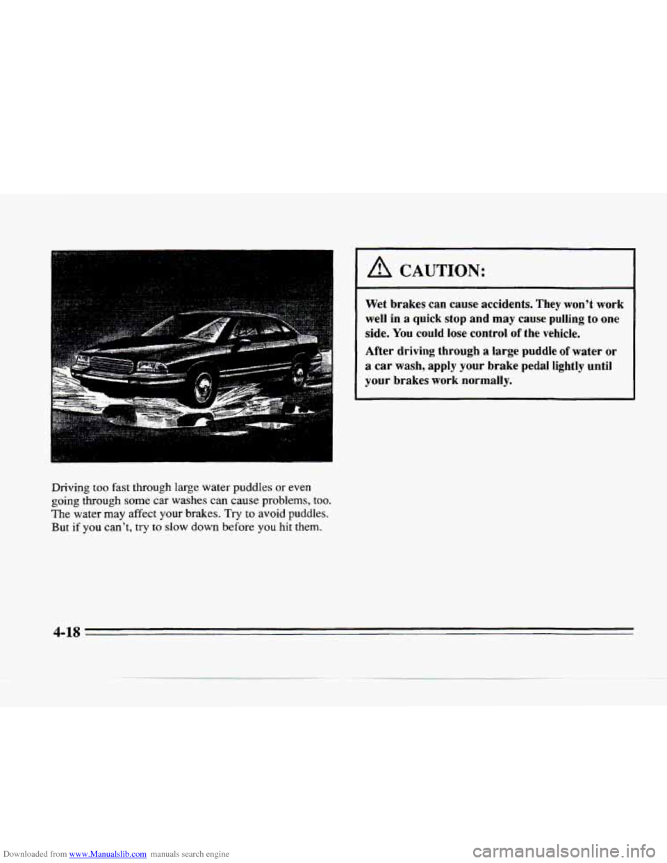 CADILLAC SEVILLE 1996 4.G Owners Manual Downloaded from www.Manualslib.com manuals search engine I A CAUTION: 
Wet  brakes  can cause accidents.  They won’t  work 
well  in a quick  stop and  may  cause  pulling 
to one 
side. 
You could 