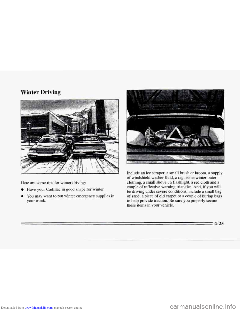 CADILLAC SEVILLE 1996 4.G Owners Manual Downloaded from www.Manualslib.com manuals search engine Winter Driving 
Here are some  tips for winter  driving: 
Have your  Cadillac in  good  shape for winter. 
0 You may  want to put  winter  emer