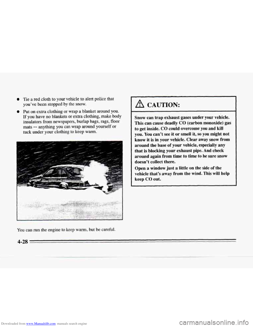 CADILLAC SEVILLE 1996 4.G Owners Manual Downloaded from www.Manualslib.com manuals search engine Tie a red cloth to your  vehicle  to alert  police  that 
you’ve been  stopped by the 
snow. 
Put on extra  clothing or wrap a blanket  aroun